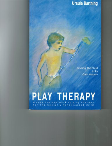 Play Therapy: Finding the Child in Its Own Heaven. Edited by Clive Robbins