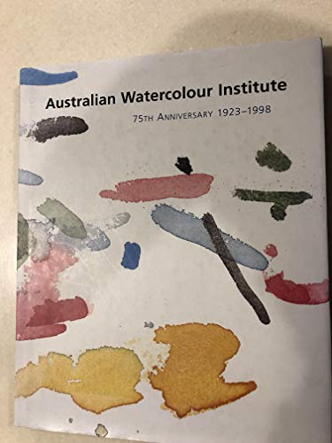 The Australian Watercolour Institute. 75th Anniversary 1923 -1998.