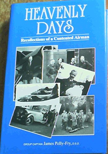 Heavenly Days: The Recollections of a Contented Airman