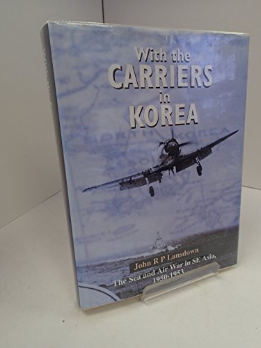 With The Carriers In Korea: The Fleet Air Arm Story, 1950-1953 (SCARCE HARDBACK FIRST EDITION, FI...