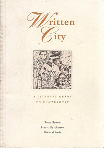 Written City: A Literary Guide To Canterbury (SCARCE REVISED EDITION SIGNED BY AUTHOR PETER BROWN)