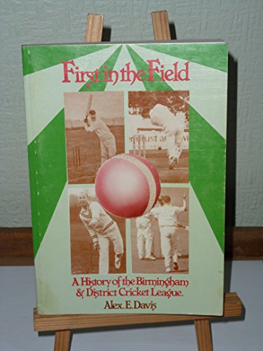 First in the Field: A History of the Birmingham & District Cricket League