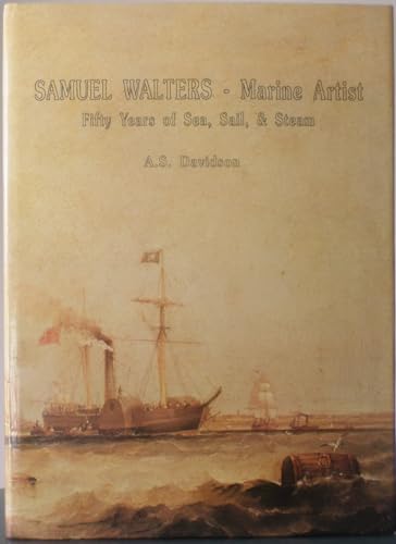 Samuel Walters - Marine Artist: Fifty Years of Sea, sail and steam