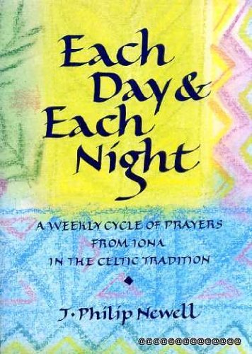 Each Day and Each Night: A Weekly Cycle of Prayers from Iona in the Celtic Tradition
Each Day and Each Night: A Weekly Cycle of Prayers from Iona in the Celtic Tradition