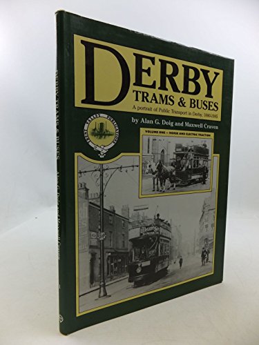 Derby Trams & Buse - A Portrait of Public Transport in Derby, 1880 - 1985. - Volume One, Horse an...