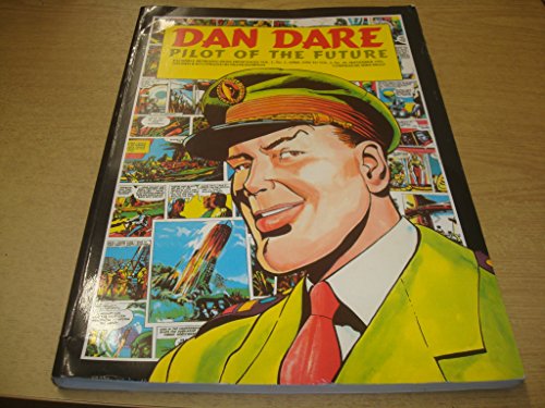 Dan Dare: Pilot of the Future -- Facsimile reproductions from Eagle Vol.1, No. 1, April 1950 to V...