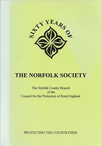 Sixty Years of the Norfolk Society (the Norfolk Branch of the Council for the Protection of Rural...