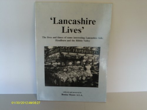 Lancashire Lives: Interviews With And Tales Of Some Interesting Folk From Hyndburn And The Ribble...