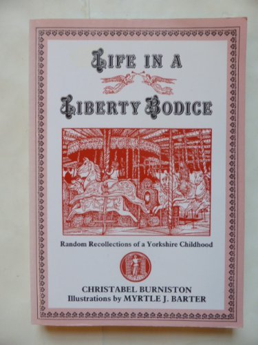 Life in a Liberty Bodice: Random Recollections of a Yorkshire Childhood