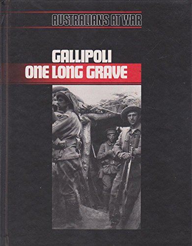 Gallipoli One Long Grave. Australians at War