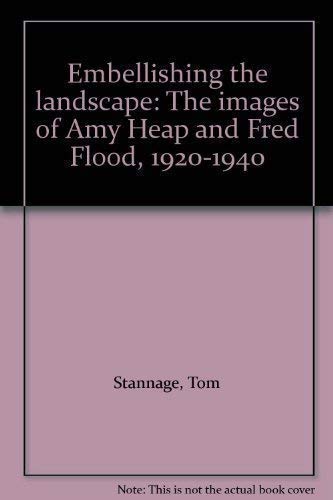 Embellishing the landscape: The images of Amy Heap and Fred Flood, 1920-1940