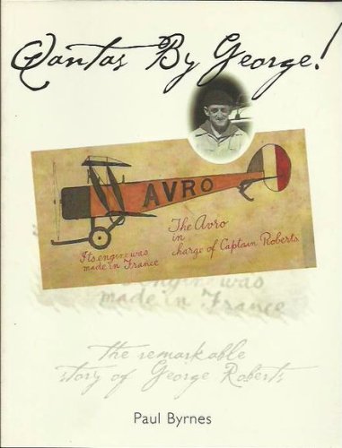 Qantas By George! The remarkable story of George Roberts