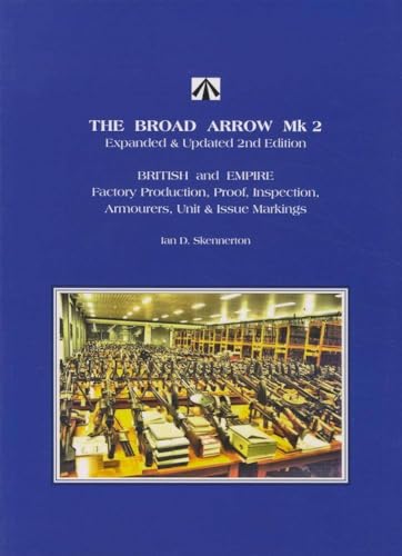 The Broad Arrow Mk 2 Expanded & Updated 2nd Edition: British and Empire Factory Production, Proof, Inspection, Armourers, Unit & Issue Markings
The Broad Arrow Mk 2 Expanded & Updated 2nd Edition: British and Empire Factory Production, Proof, Inspection, Armourers, Unit & Issue Markings