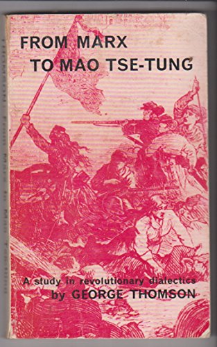From Marx to Mao Tse-tung: A study in revolutionary dialectics,