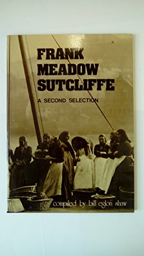 Frank Meadow Sutcliffe: A Second Selection (A selection of his work)