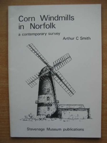 Corn Windmills in Norfolk: A contemporary survey [SIGNED by the AUTHOR]