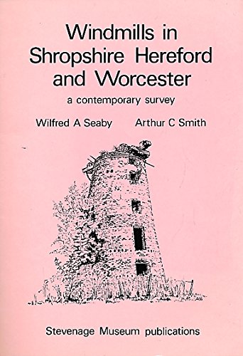 Windmills in Shropshire, Hereford & Worcester: a contemporary survey [SIGNED by Arthur C. Smith, ...