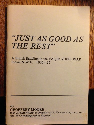 Just as Good as the Rest: A British Battalion in the Faqir of Ipi's War, Indian N.W.F., 1936-37
Just as Good as the Rest: A British Battalion in the Faqir of Ipi's War, Indian N.W.F., 1936-37