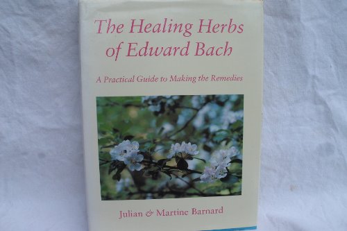 The Healing Herbs Of Edward Bach An Illustrated Guide To The Flower Remedies