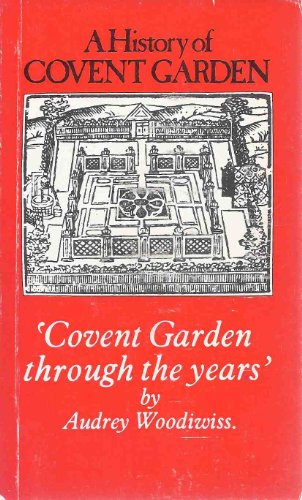 The History Of Covent Garden: Covent Garden Through The Years