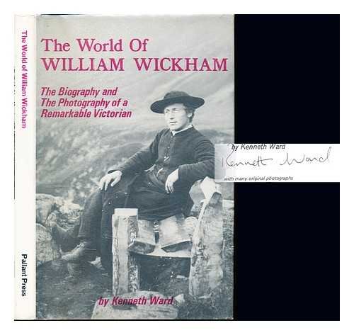 The World Of William Wickham: The Biography And The Photography Of A Remarkable Victorian (SCARCE...