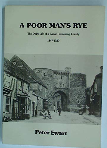 A Poor Man's Rye: The Daily Life Of A Local Labouring Family 1847-1930 (SCARCE FIRST EDITION, FIR...