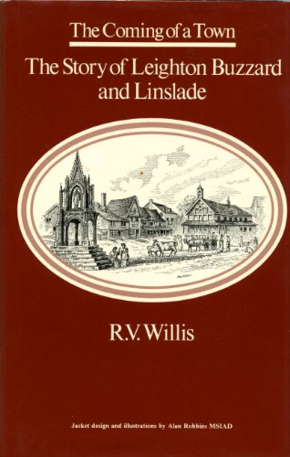 THE COMING OF A TOWN the Story of Leighton Buzzard and Linslade