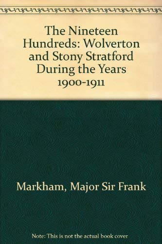 The Nineteen Hundreds Being the Story of the Buckinghamshire Towns of Wolverton and Stony Stratfo...