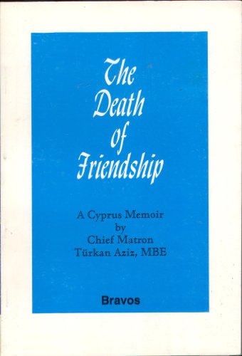 The death of friendship. A Cyprus memoir by Chief Matron Türkan Aziz, MBE.