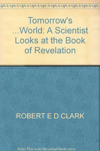 Tomorrow's .world: a Scientist Looks At the Book of Revelation