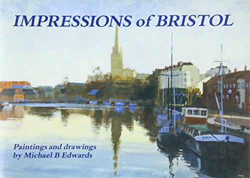 Impressions Of Bristol: Paintings And Drawings By Michael B Edwards (FINE COPY OF SCARCE FIRST ED...