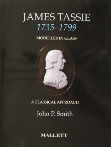 James Tassie 1735-1799 Modeller in Glass A Classical Approach