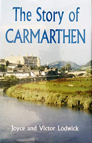 The Story of Carmarthen. Revised Edition Updated, Expanded and Re-Illustrated Edition. SIGNED Copy.