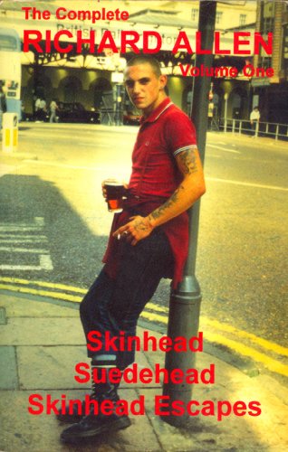 The Complete Richard Allen, Vol. 1: Skinhead, Suedehead, Skinhead Escapes