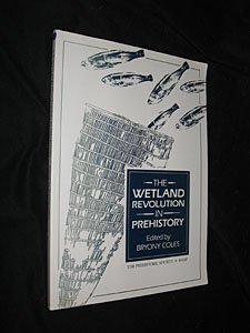 THE WETLAND REVOLUTION IN PREHISTORY. PROCEEDINGS OF A CONFERENCE HELD BY THE PREHISTORIC SOCIETY...