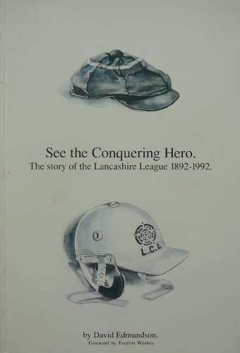 See the Conquering Hero: The Story of the Lancashire League 1892-1992