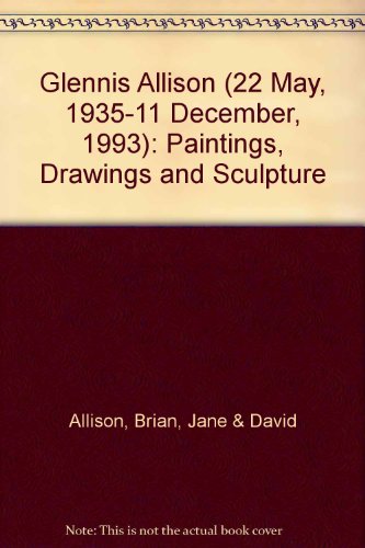 Glennis Allison (22 May, 1935-11 December, 1993): Paintings, Drawings and Sculpture