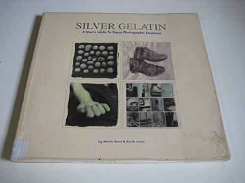 Silver Gelatin: A User's Guide to Liquid Photographic Emulsions