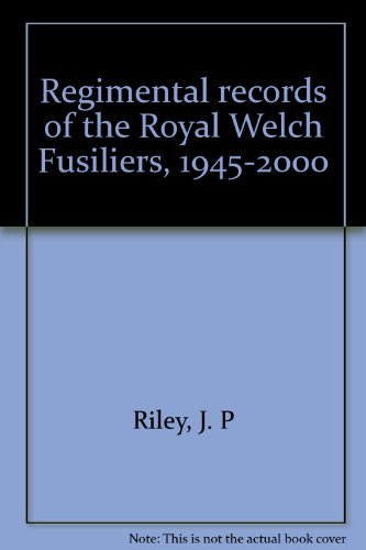 REGIMENTAL RECORDS OF THE ROYAL WELCH FUSILIERS 1969 -2000 VOLUME VII