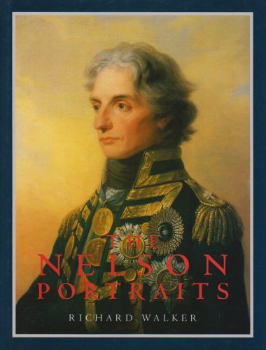 The Nelson Portraits: An Iconography Of Horatio, Viscount Nelson, K.B. Vice Admiral Of The White ...