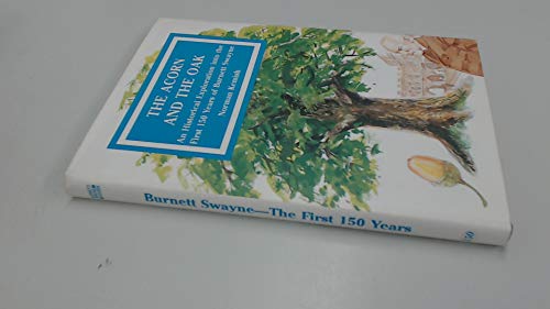 THE ACORN AND THE OAK: AN HISTORICAL EXPLORATION INTO THE FIRST 150 YEARS OF BURNETT SWAYNE.