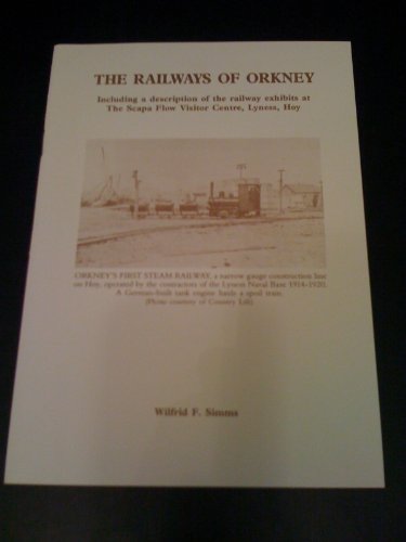 The Railways of Orkney: Including a Description of the Railway Exhibits at the Scapa Flow Visitor...