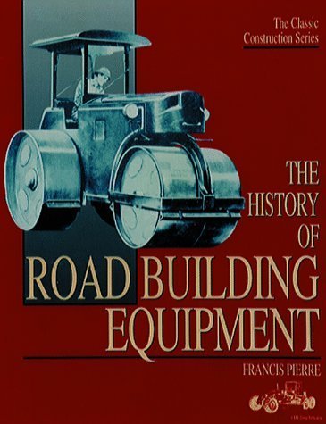 The History Of Road Building Eqipment (UNCOMMON HARDBACK FIRST EDITION, FIRST PRINTING IN DUSTWRA...