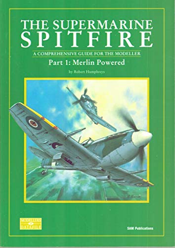 Modellers Datafile No.3 ; Supermarine Spitfire : Part 1 Merlin Powered (Modellers Datafile 3): A ...