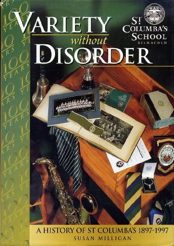 Variety without Disorder: Saint Columba's School, Kilmacolm, 1897-1997