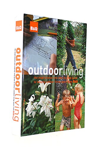 OUTDOOR LIVING. STEP BY STEP GUIDE FROM B & Q