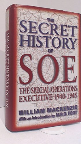The Secret History of SOE: The Special Operations Executive 1940-1945