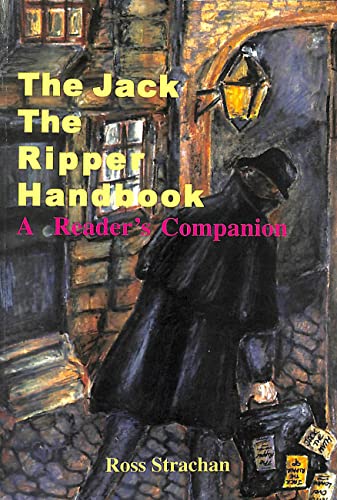 The Jack The Ripper Handbook: A Reader's Companion (FIRST EDITION, FIRST PRINTING SIGNED BY THE A...