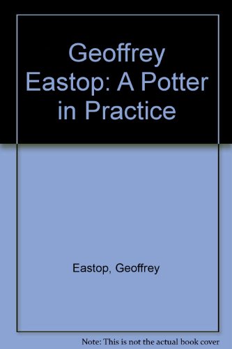 GEOFFREY EASTOP A Potter in Practice.
