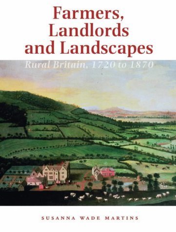 Farmers, Landlords and Landscapes: Rural Britain, 1720 to 1870